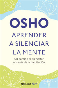 Osho International Foundation — Aprender a silenciar la mente: Un camino a la paz, la alegria y la creatividad