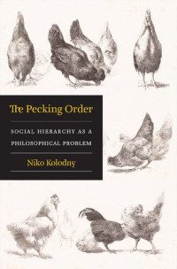 Niko Kolodny — The Pecking Order: Social Hierarchy as a Philosophical Problem