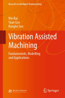 Wei Bai; Yuan Gao; Ronglei Sun — Vibration Assisted Machining: Fundamentals, Modelling and Applications