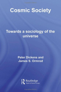 Peter Dickens — Cosmic Society: Towards a Sociology of the Universe