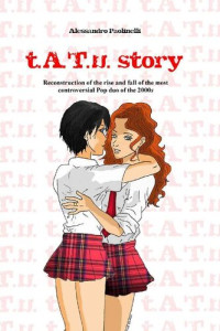 Alessandro Paolinelli — t.A.T.u. story: Reconstruction of the rise and fall of the most controversial Pop duo of the 2000s