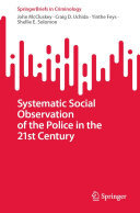 John McCluskey; Craig D. Uchida; Yinthe Feys; Shellie E. Solomon — Systematic Social Observation of the Police in the 21st Century