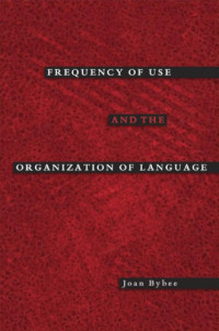Joan Bybee — Frequency of Use and the Organization of Language