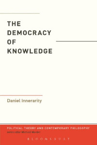 Daniel Innerarity, Sandra Kingery, (editors) — The Democracy of Knowledge