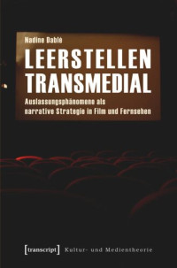 Nadine Dablé — Leerstellen transmedial: Auslassungsphänomene als narrative Strategie in Film und Fernsehen