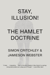 Shakespeare, William;Webster, Jamieson;Critchley, Simon — Stay, Illusion!: The Hamlet Doctrine