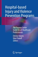 Christy Adams; Glen Tinkoff — Hospital-based Injury and Violence Prevention Programs: The Trauma Center Guide for all Healthcare Professionals