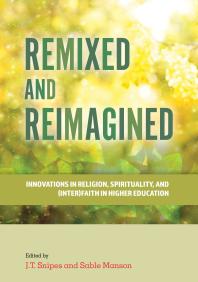 J. T. Snipes; Sable Manson — Remixed and Reimagined: Innovations in Religion, Spirituality, and (Inter)Faith in Higher Education