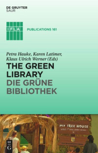 Petra Hauke, Karen Latimer, Klaus Ulrich Werner, (eds.) — The Green Library - Die grüne Bibliothek: The challenge of environmental sustainability - Ökologische Nachhaltigkeit in der Praxis