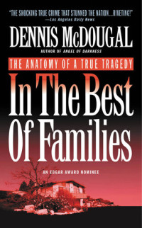 Dennis McDougal — In the Best of Families: The Anatomy of a True Tragedy