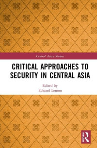 Edward Lemon — Critical Approaches to Security in Central Asia