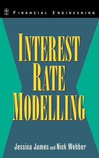Jessica James, Nick Webber — Interest Rate Modelling: Financial Engineering