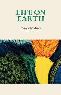 Mahon, Derek — Life on Earth