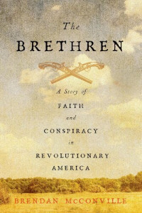 Brendan McConville — The Brethren: A Story of Faith and Conspiracy in Revolutionary America