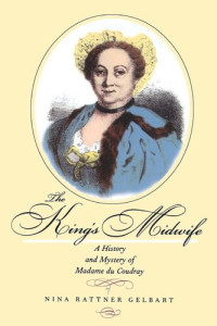 Nina Rattner Gelbart — The King's Midwife: A History and Mystery of Madame du Coudray