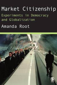 Amanda Root — Market Citizenship : Experiments in Democracy and Globalization