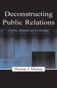 Thomas J. Mickey — Deconstructing Public Relations: Public Relations Criticism