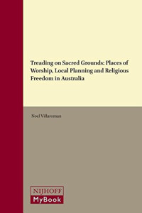 Noel Villaroman — Treading on Sacred Grounds: Places of Worship, Local Planning and Religious Freedom in Australia