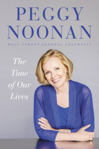 Noonan, Peggy — The Time of Our Lives