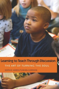 Sophie Haroutunian-Gordon — The Learning to Teach Through Discussion: The Art of Turning the Soul