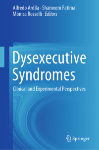 Alfredo Ardila; Shameem Fatima; Mónica Rosselli — Dysexecutive Syndromes: Clinical and Experimental Perspectives