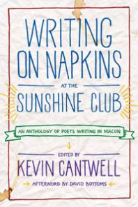 Kevin Cantwell — Writing on Napkins at the Sunshine Club : An Anthology of Poets Writing in Macon