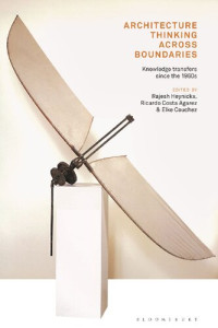 Rajesh Heynickx, Ricardo Costa Agarez, Elke Couchez — Architecture Thinking Across Boundaries