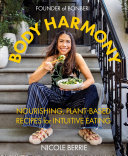 Nicole Berrie — Body Harmony : Nourishing, Plant-Based Recipes for Intuitive Eating