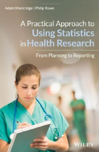 Philip Rowe; Adam John Mackridge — A practical approach to using statistics in health research : from planning to reporting