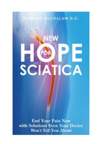 McCollum. Duncan — New Hope for Sciatica: End Your Pain Now with Solutions Even Your Doctor Won't Tell You About