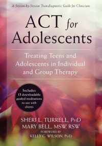 Sheri L. Turrell; Mary Bell — ACT for Adolescents: Treating Teens and Adolescents in Individual and Group Therapy