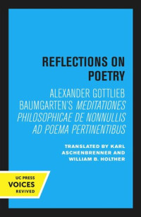Alexander Gottlieb Baumgarten (editor); Karl Aschenbrenner (editor); William B. Holther (editor) — Reflections on Poetry