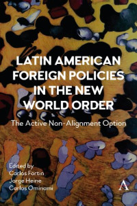 Jorge Heine, Carlos Fortin, Carlos Ominami — Latin American Foreign Policies in the New World Order: The Active Non-Alignment Option