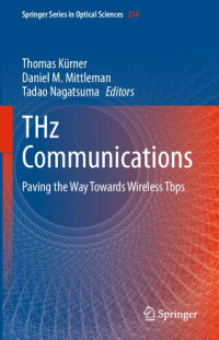 Thomas Kürner (editor), Daniel M. Mittleman (editor), Tadao Nagatsuma (editor) — THz Communications: Paving the Way Towards Wireless Tbps (Springer Series in Optical Sciences, 234)