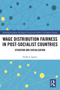 Zsófia S. Ignácz — Wage Distribution Fairness in Post-Socialist Countries : situation and socialization