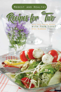 Blomgren, April — Modest and Healthy Recipes for Two: Enjoy These Amazing Recipes with Your Love!