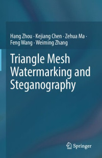 Hang Zhou, Kejiang Chen, Zehua Ma, Feng Wang, Weiming Zhang — Triangle Mesh Watermarking and Steganography