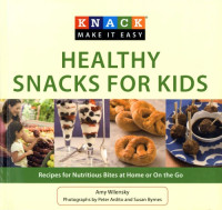 Wilensky, Amy S — Knack healthy snacks for kids: recipes for nutritious bites at home or on the go
