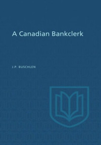 John Preston Buschlen (editor); Douglas Lochhead (editor) — A Canadian Bankclerk