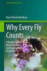 Hans-Dietrich Reckhaus (auth.) — Why Every Fly Counts: A Documentation about the Value and Endangerment of Insects