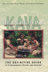 Vincent Lebot; Mark Merlin; Lamont Lindstrom — Kava: The Pacific Elixir: The Definitive Guide to Its Ethnobotany, History, and Chemistry