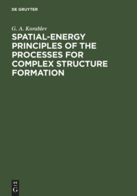 G. A. Korablev — Spatial-Energy Principles of the Processes for Complex Structure Formation