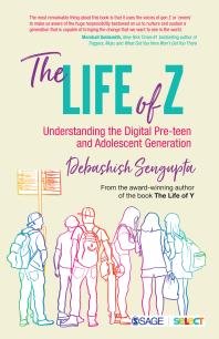 Debashish Sengupta — The Life of Z : Understanding the Digital Pre-Teen and Adolescent Generation