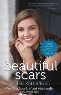 Kilee Brookbank,‎ Lori Highlander — Beautiful Scars: A Life Redefined