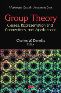 Danellis C.W. (ed.) — Group Theory: Classes, Representation and Connections, and Applications