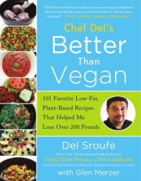 Merzer, Glen;Sroufe, Del — Better than vegan: 101 favorite low-fat, plant-based recipes that helped me lose over 200 pounds