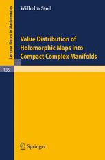 Wilhelm Stoll (auth.) — Value Distribution of Holomorphic Maps into Compact Complex Manifolds