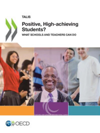 OECD. — TALIS Positive, High-achieving Students? What Schools and Teachers Can Do