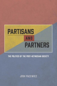 Josh Pacewicz — Partisans and Partners: The Politics of the Post-Keynesian Society