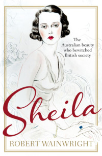 Wainwright, Robert — Sheila: the Australian ingenue who bewitched British society